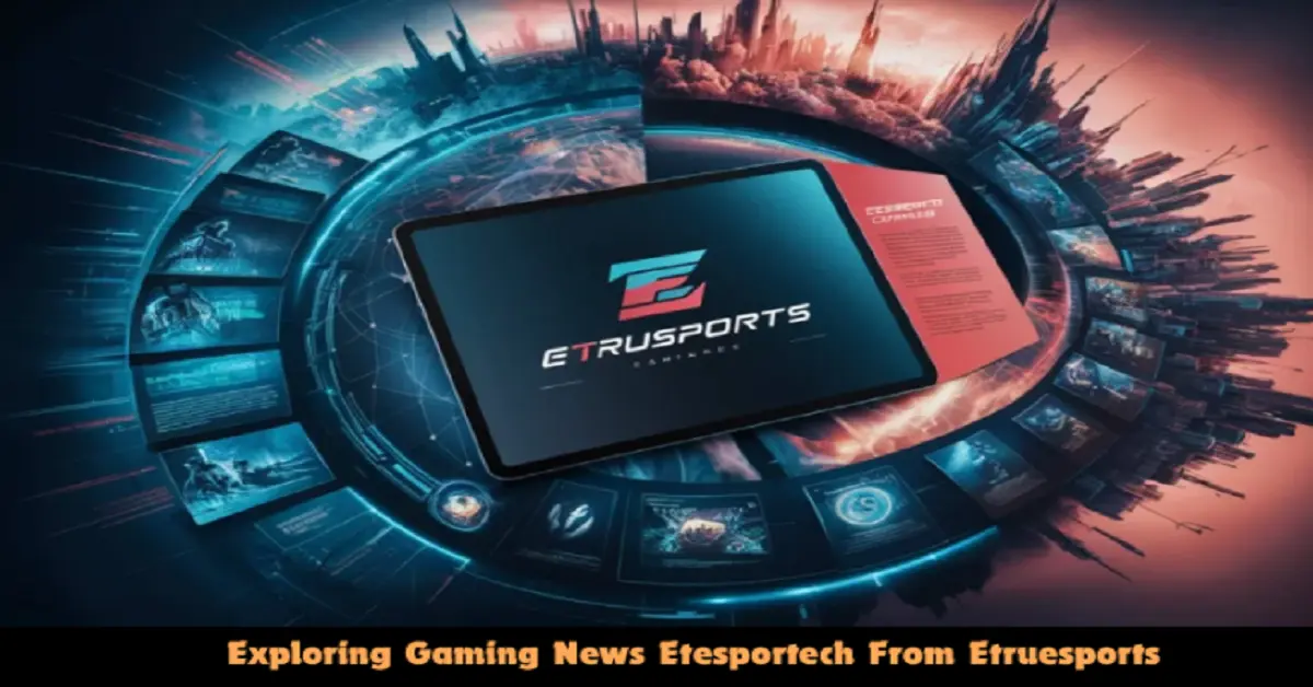 gaming updates etesportech by etruesports
