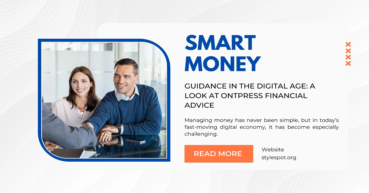 Smart Money Guidance in the Digital Age: A Look at OntPress Financial Advice