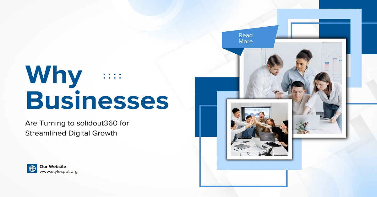 Why Businesses Are Turning to solidout360 for Streamlined Digital Growth