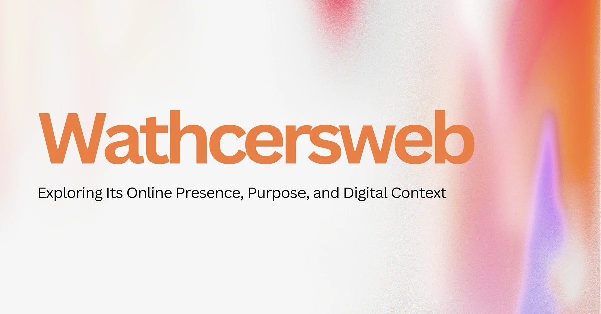 Wathcersweb: Exploring Its Online Presence, Purpose, and Digital Context